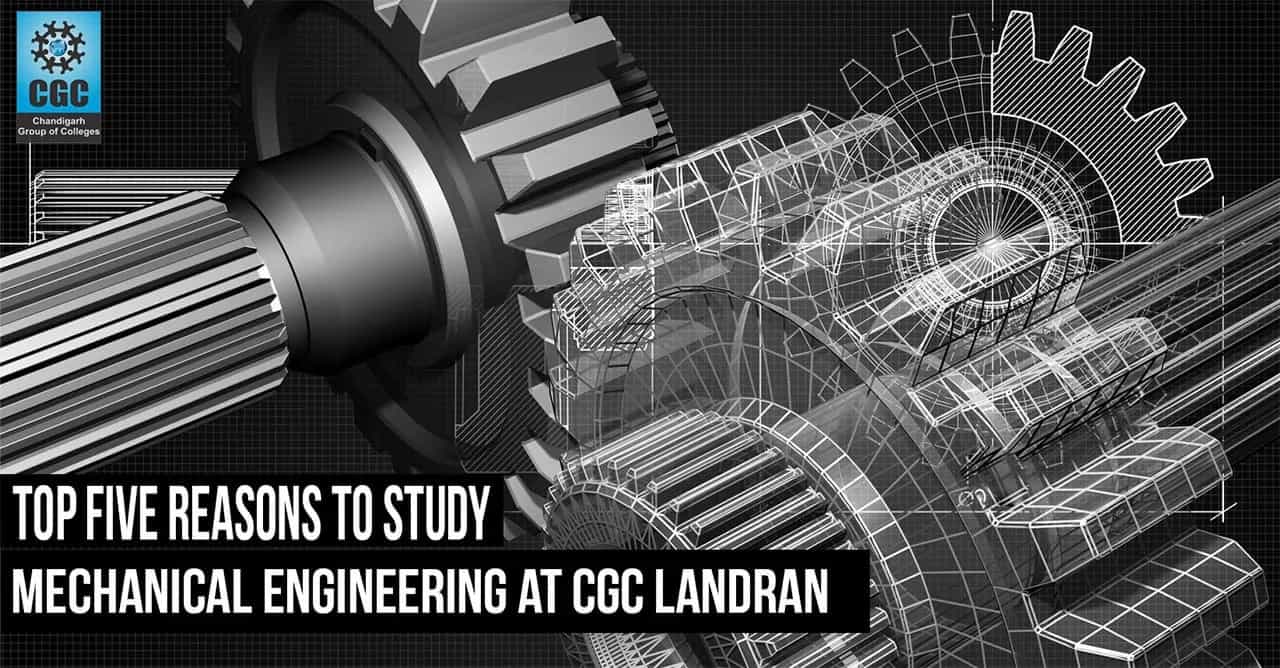 Top Five Reasons to Study Mechanical Engineering at CGC Landran 