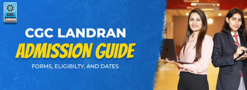 CGC Landran Admission Guide: Forms, Eligibility, and Dates