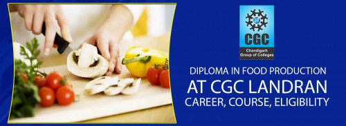 Diploma in Food Production at CGC Landran: Career, Course, Eligibility