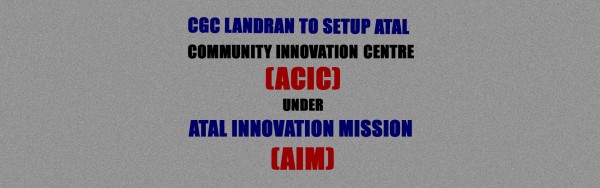 CGC Landran to setup Atal Community Innovation Centre (ACIC) under Atal Innovation Mission (AIM)