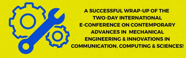 A successful wrap-up of the two-day International E-Conference on Contemporary Advances in Mechanical Engineering and Innovations in Communication, Computing and  Sciences!
